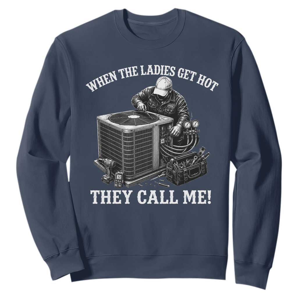 Funny HVAC Technician Graphic Sweatshirt When The Ladies Get Hot They Call Me TS10 Navy Print Your Wear