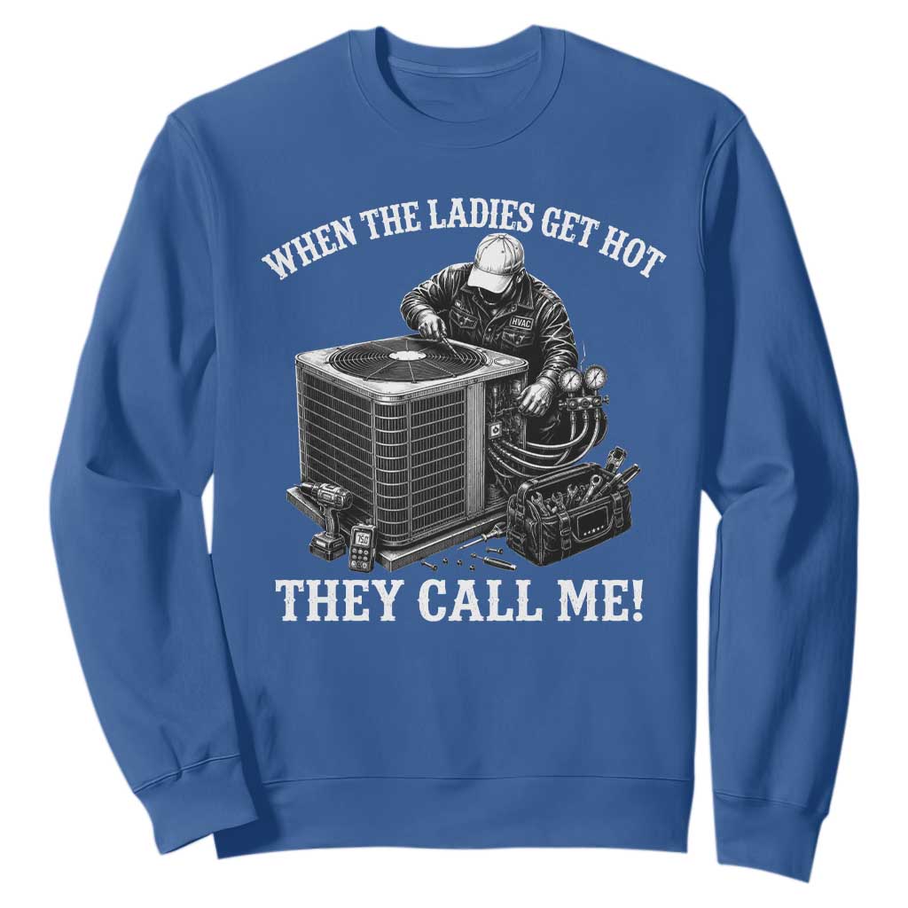 Funny HVAC Technician Graphic Sweatshirt When The Ladies Get Hot They Call Me TS10 Royal Blue Print Your Wear