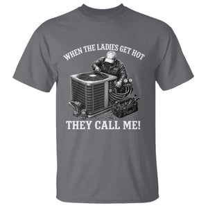 Funny HVAC Technician Graphic T Shirt When The Ladies Get Hot They Call Me TS10 Charcoal Print Your Wear