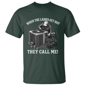 Funny HVAC Technician Graphic T Shirt When The Ladies Get Hot They Call Me TS10 Dark Forest Green Print Your Wear