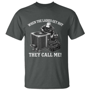 Funny HVAC Technician Graphic T Shirt When The Ladies Get Hot They Call Me TS10 Dark Heather Print Your Wear