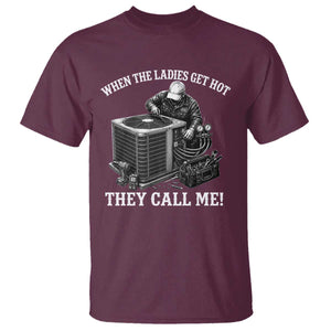 Funny HVAC Technician Graphic T Shirt When The Ladies Get Hot They Call Me TS10 Maroon Print Your Wear