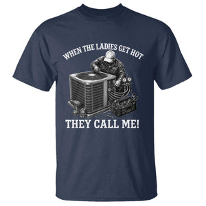 Funny HVAC Technician Graphic T Shirt When The Ladies Get Hot They Call Me TS10 Navy Print Your Wear