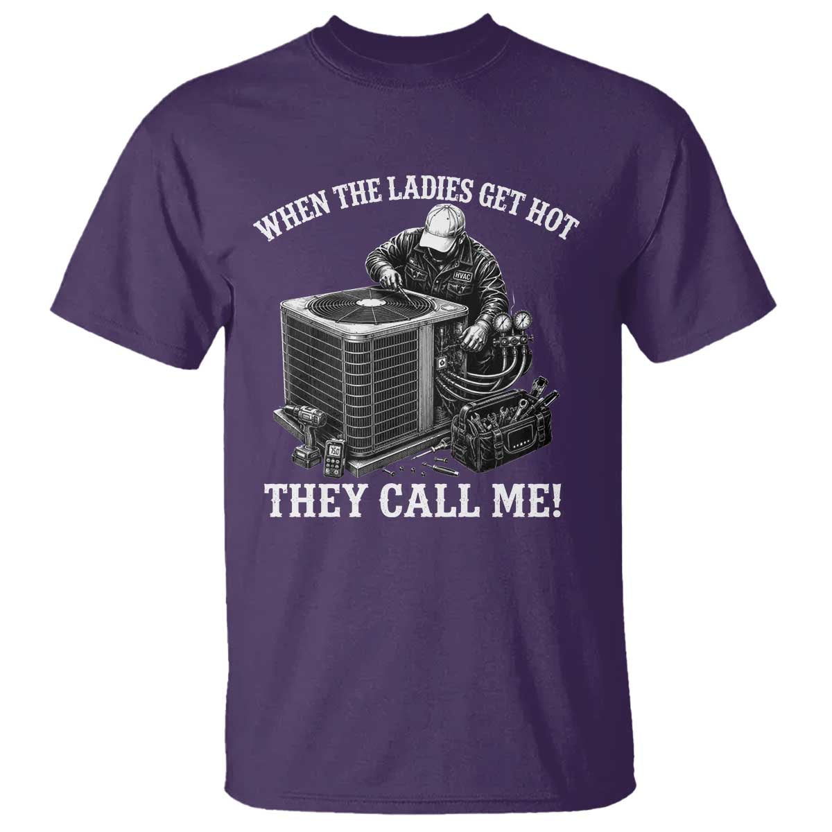 Funny HVAC Technician Graphic T Shirt When The Ladies Get Hot They Call Me TS10 Purple Print Your Wear