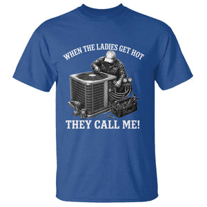 Funny HVAC Technician Graphic T Shirt When The Ladies Get Hot They Call Me TS10 Royal Blue Print Your Wear