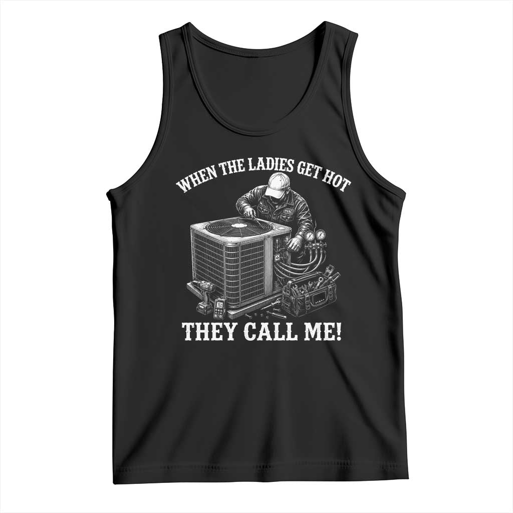 Funny HVAC Technician Graphic Tank Top When The Ladies Get Hot They Call Me TS10 Black Print Your Wear