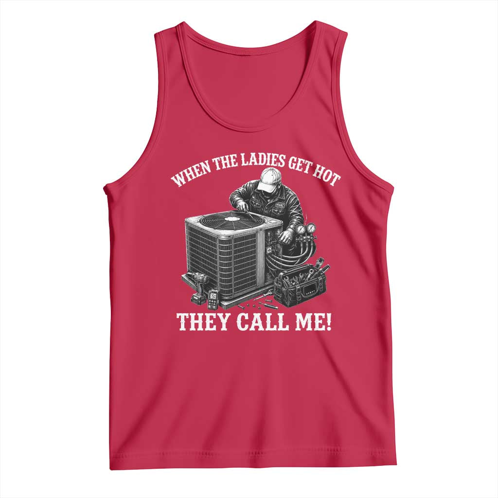 Funny HVAC Technician Graphic Tank Top When The Ladies Get Hot They Call Me TS10 Red Print Your Wear
