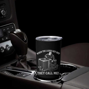 Funny HVAC Technician Graphic Tumbler Cup When The Ladies Get Hot They Call Me TS10 Print Your Wear