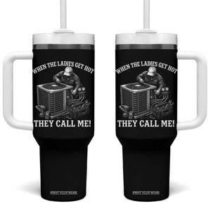 Funny HVAC Technician Graphic Tumbler With Handle When The Ladies Get Hot They Call Me TS10 One Size: 40 oz Black Print Your Wear