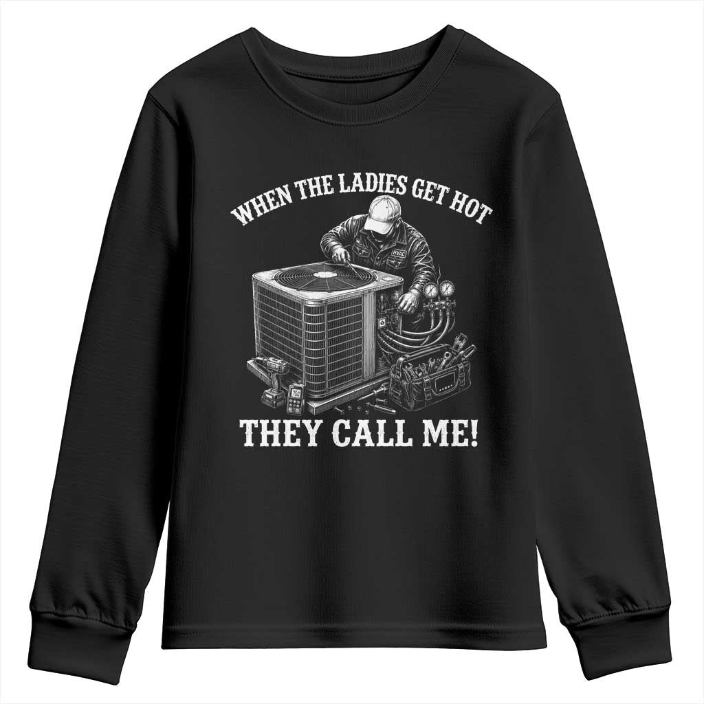 Funny HVAC Technician Graphic Youth Sweatshirt When The Ladies Get Hot They Call Me TS10 Black Print Your Wear