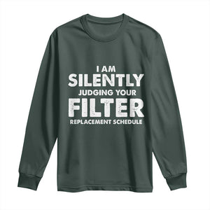 HVAC Tech Graphic Long Sleeve Shirt I Am Silently Judging Your Filter Replacement Schedule TS10 Dark Forest Green Print Your Wear