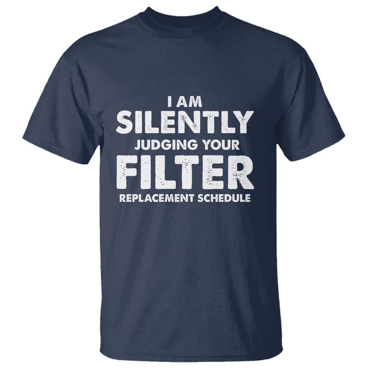 HVAC Tech Graphic T Shirt I Am Silently Judging Your Filter Replacement Schedule TS10 Navy Print Your Wear