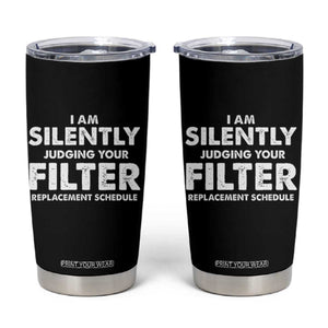 HVAC Tech Graphic Tumbler Cup I Am Silently Judging Your Filter Replacement Schedule TS10 Black Print Your Wear