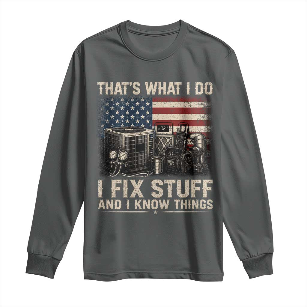 HVAC Technician American Flag Long Sleeve Shirt I Fix Stuff And I Know Things American Flag TS10 Dark Heather Print Your Wear