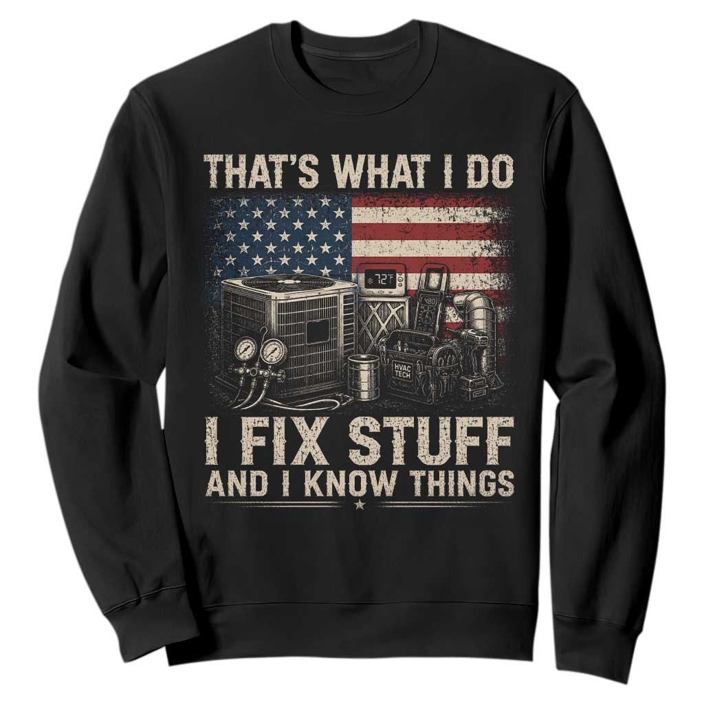 HVAC Technician American Flag Sweatshirt I Fix Stuff And I Know Things American Flag TS10 Black Print Your Wear