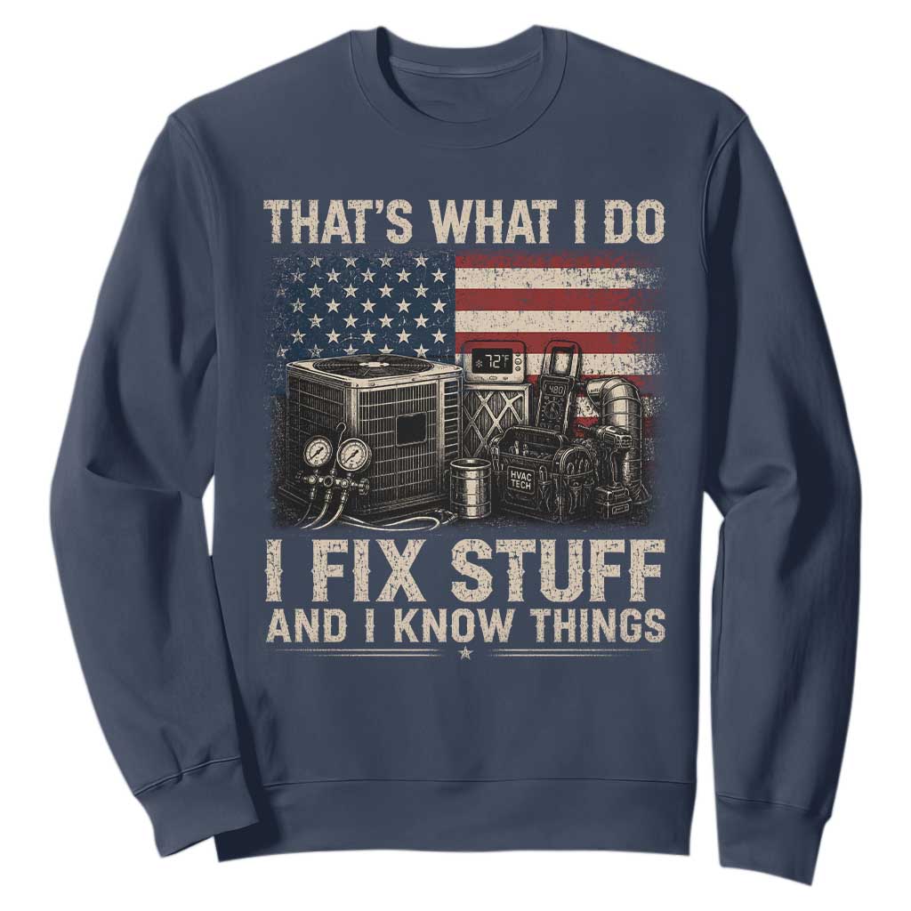HVAC Technician American Flag Sweatshirt I Fix Stuff And I Know Things American Flag TS10 Navy Print Your Wear