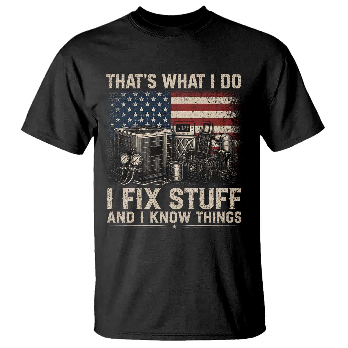 HVAC Technician American Flag T Shirt I Fix Stuff And I Know Things American Flag TS10 Black Print Your Wear