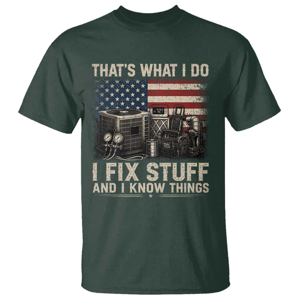 HVAC Technician American Flag T Shirt I Fix Stuff And I Know Things American Flag TS10 Dark Forest Green Print Your Wear
