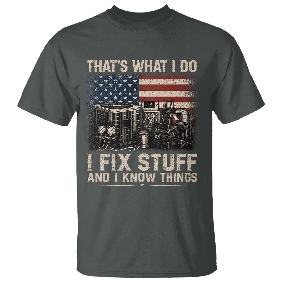 HVAC Technician American Flag T Shirt I Fix Stuff And I Know Things American Flag TS10 Dark Heather Print Your Wear