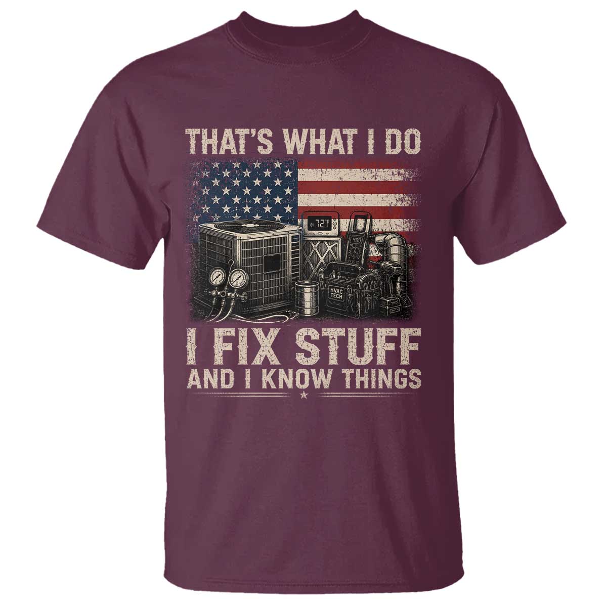 HVAC Technician American Flag T Shirt I Fix Stuff And I Know Things American Flag TS10 Maroon Print Your Wear