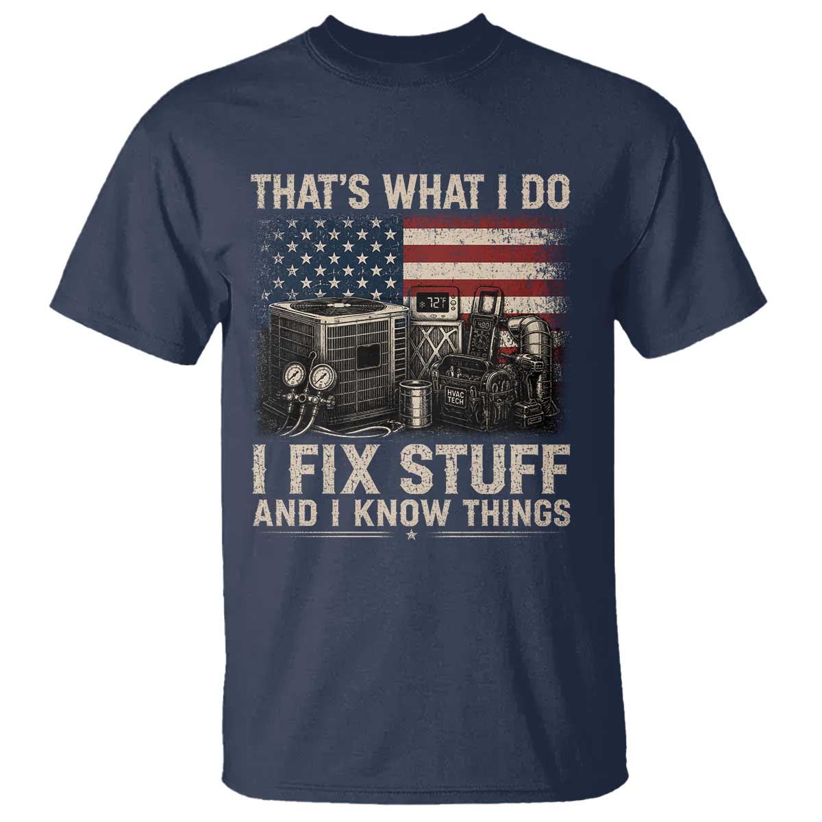 HVAC Technician American Flag T Shirt I Fix Stuff And I Know Things American Flag TS10 Navy Print Your Wear