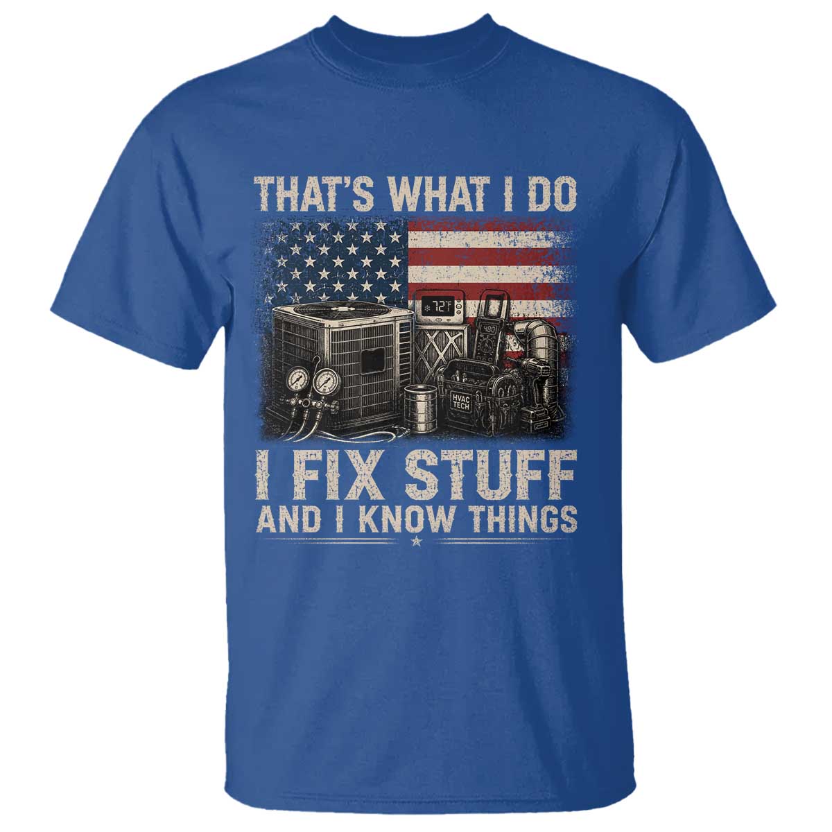 HVAC Technician American Flag T Shirt I Fix Stuff And I Know Things American Flag TS10 Royal Blue Print Your Wear