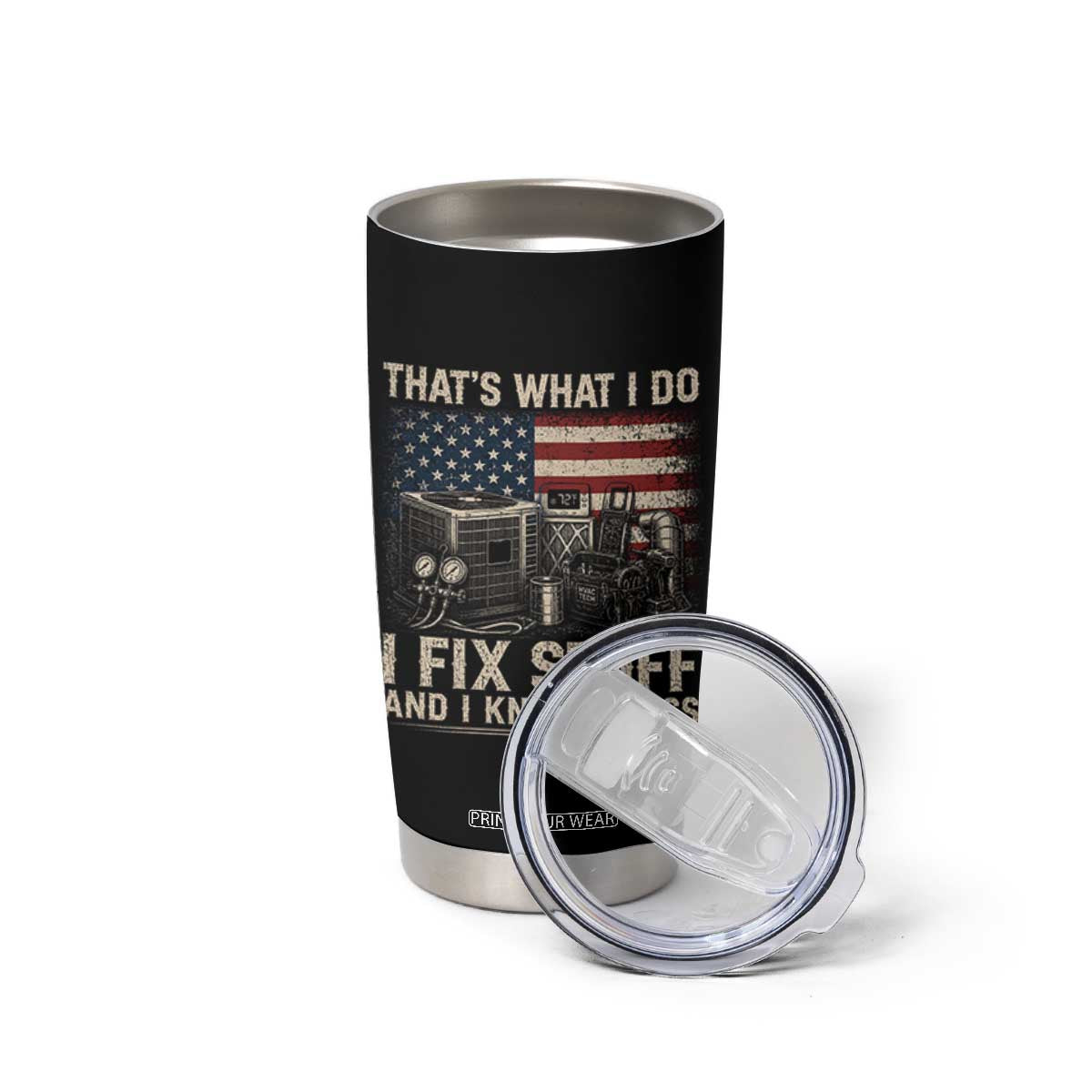 HVAC Technician American Flag Tumbler Cup I Fix Stuff And I Know Things American Flag TS10 Print Your Wear