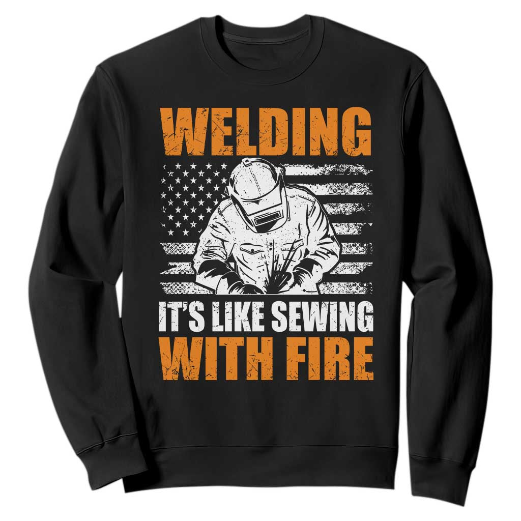 Welder Gifts for Men Sweatshirt Welding Its Like Sewing With Fire American Flag TS10 Black Print Your Wear