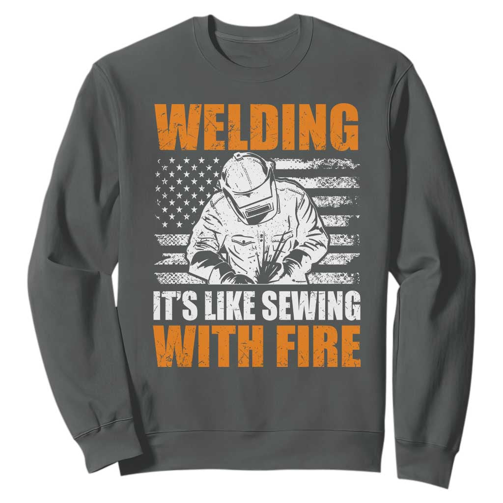 Welder Gifts for Men Sweatshirt Welding Its Like Sewing With Fire American Flag TS10 Dark Heather Print Your Wear