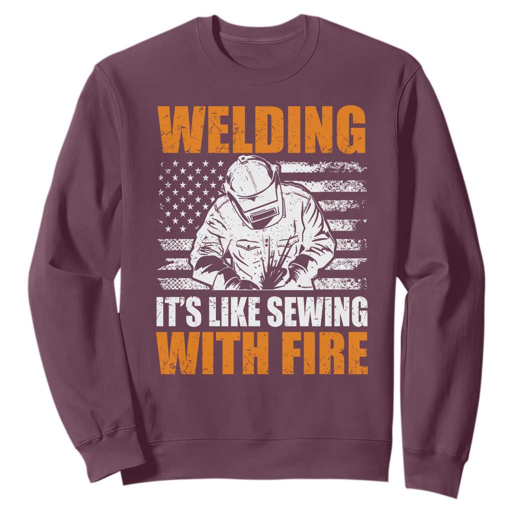 Welder Gifts for Men Sweatshirt Welding Its Like Sewing With Fire American Flag TS10 Maroon Print Your Wear
