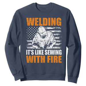 Welder Gifts for Men Sweatshirt Welding Its Like Sewing With Fire American Flag TS10 Navy Print Your Wear