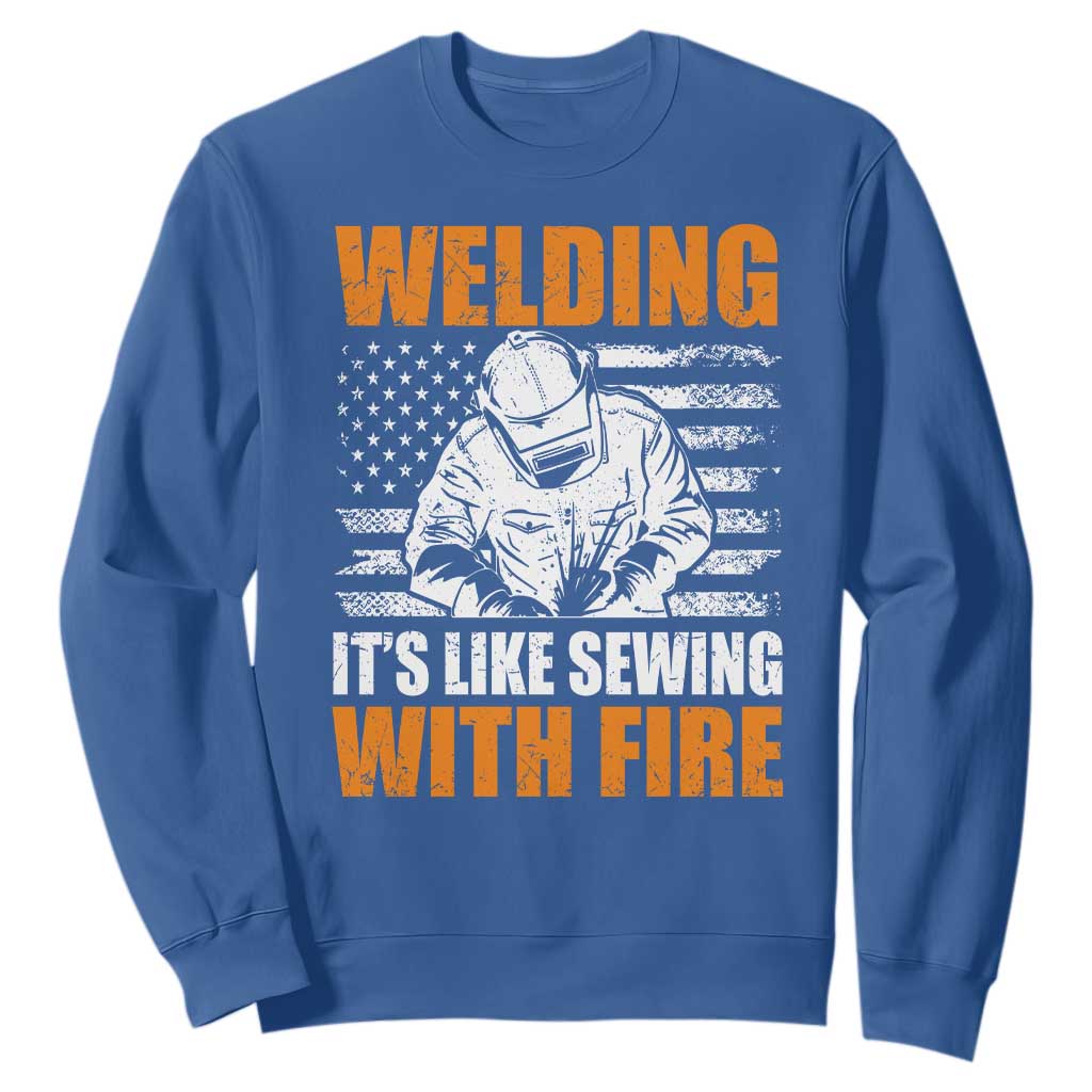 Welder Gifts for Men Sweatshirt Welding Its Like Sewing With Fire American Flag TS10 Royal Blue Print Your Wear