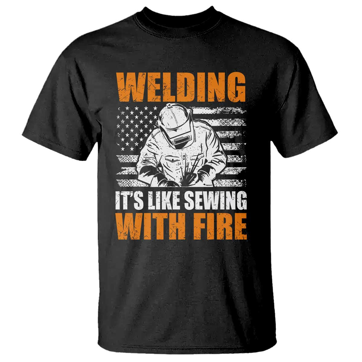 Welder Gifts for Men T Shirt Welding Its Like Sewing With Fire American Flag TS10 Black Print Your Wear