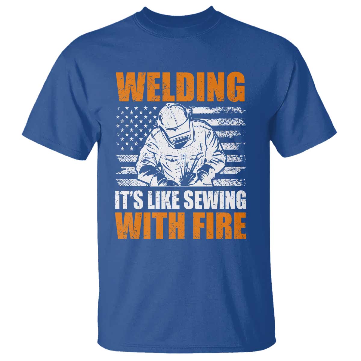 Welder Gifts for Men T Shirt Welding Its Like Sewing With Fire American Flag TS10 Royal Blue Print Your Wear