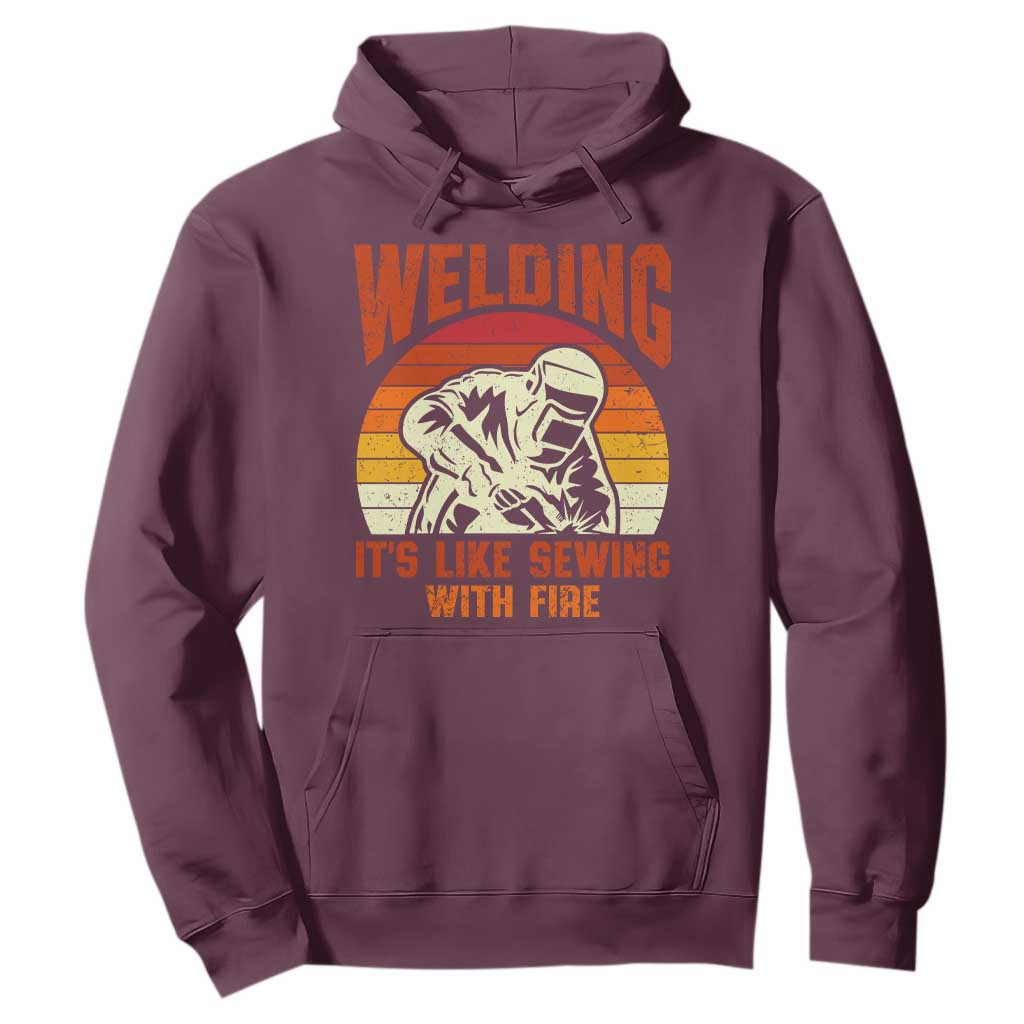 Funny Welder Hoodie Welding It's Like Sewing With Fire Retro Graphic TS10 Maroon Print Your Wear