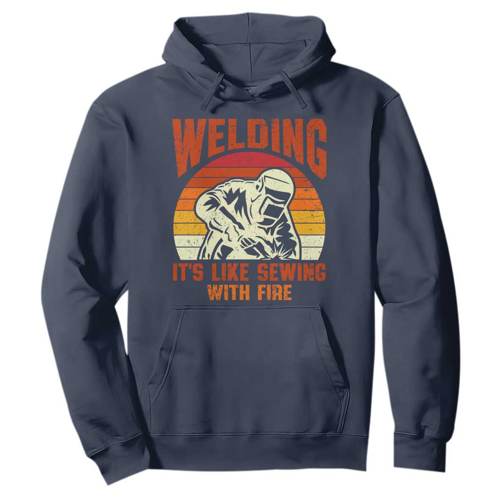 Funny Welder Hoodie Welding It's Like Sewing With Fire Retro Graphic TS10 Navy Print Your Wear
