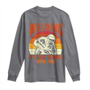 Funny Welder Long Sleeve Shirt Welding It's Like Sewing With Fire Retro Graphic TS10 Charcoal Print Your Wear