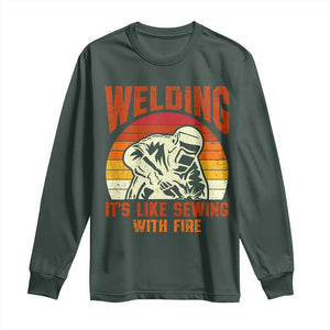 Funny Welder Long Sleeve Shirt Welding It's Like Sewing With Fire Retro Graphic TS10 Dark Forest Green Print Your Wear