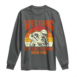 Funny Welder Long Sleeve Shirt Welding It's Like Sewing With Fire Retro Graphic TS10 Dark Heather Print Your Wear