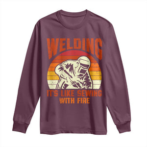 Funny Welder Long Sleeve Shirt Welding It's Like Sewing With Fire Retro Graphic TS10 Maroon Print Your Wear