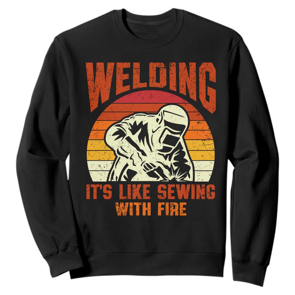 Funny Welder Sweatshirt Welding It's Like Sewing With Fire Retro Graphic TS10 Black Print Your Wear
