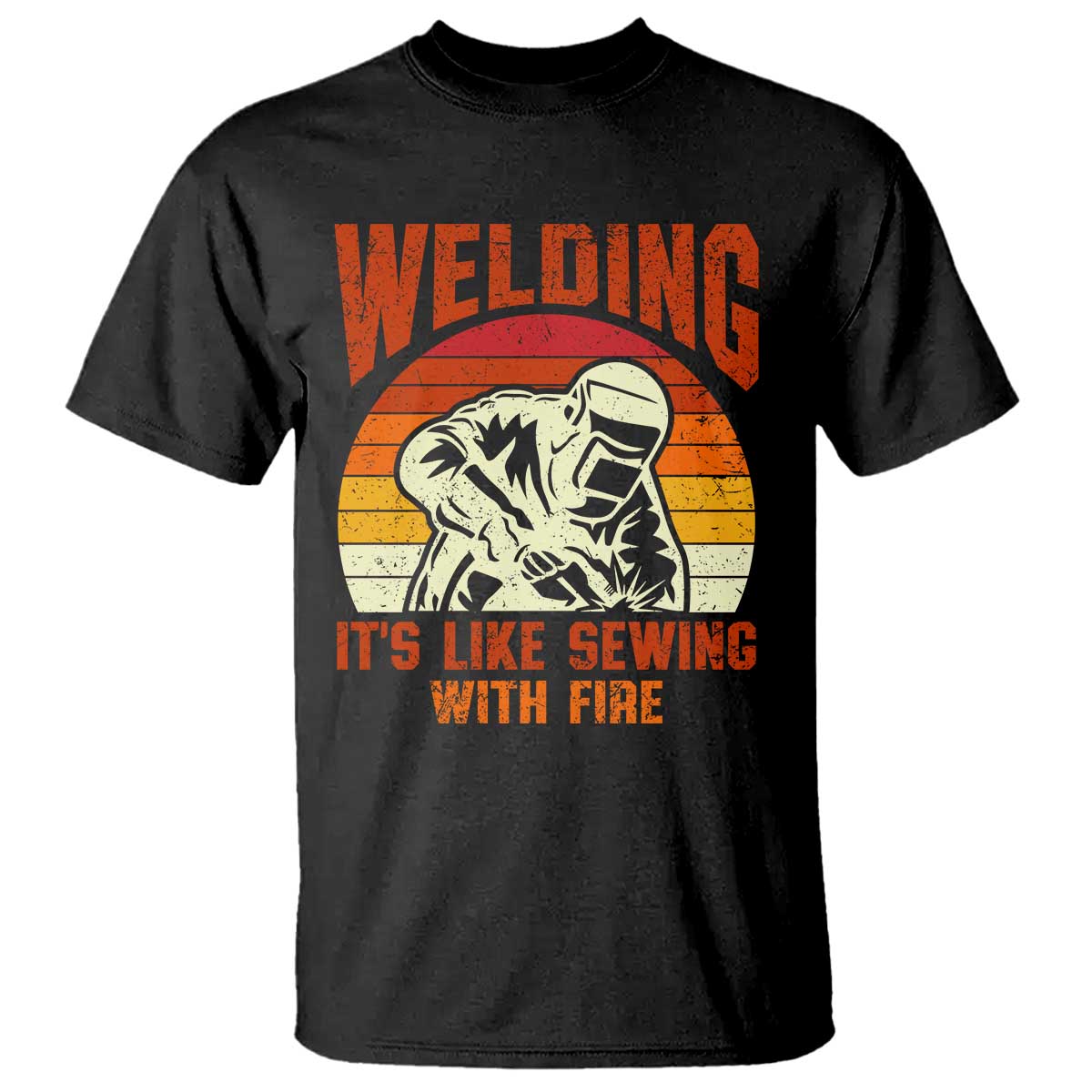 Funny Welder T Shirt Welding It's Like Sewing With Fire Retro Graphic TS10 Black Print Your Wear
