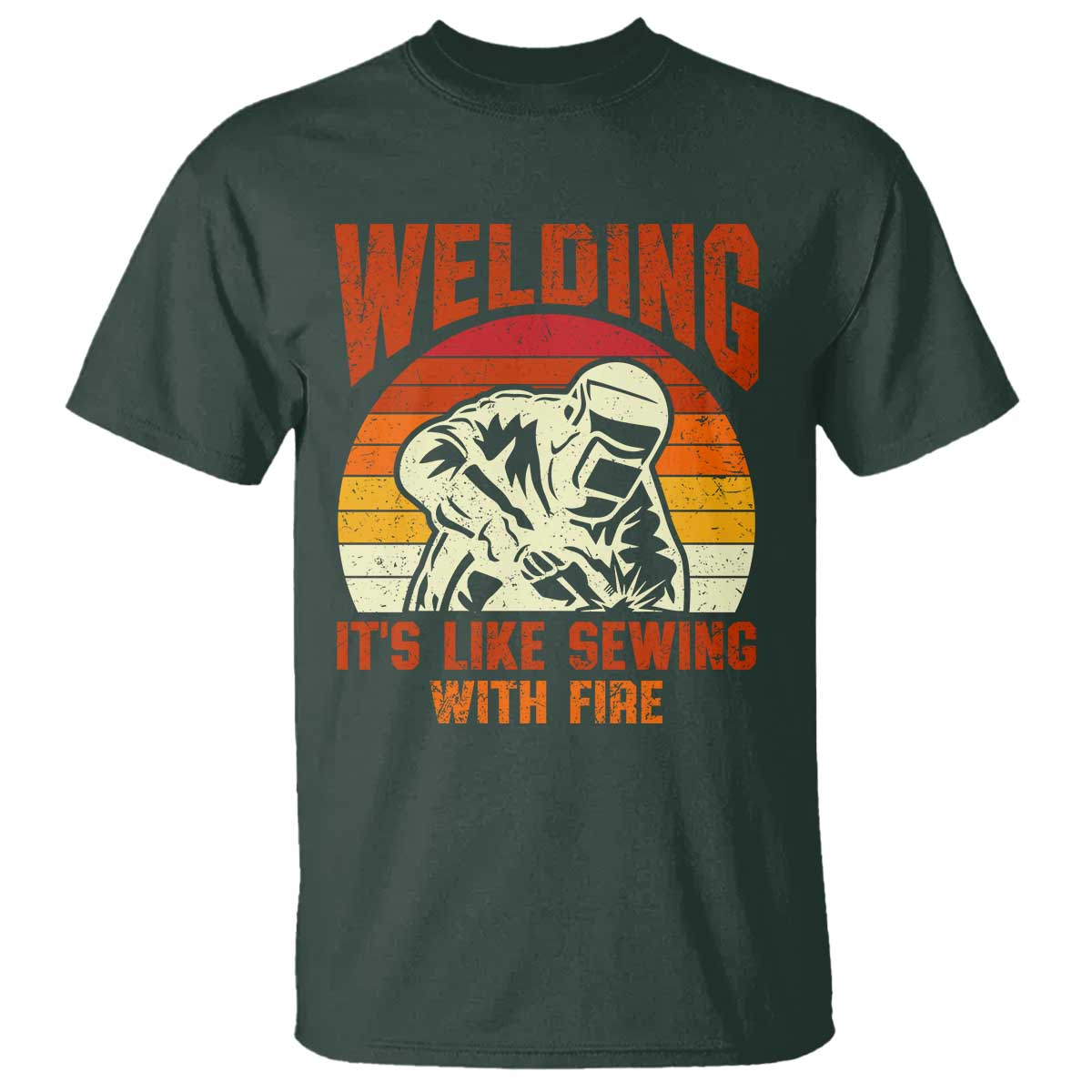Funny Welder T Shirt Welding It's Like Sewing With Fire Retro Graphic TS10 Dark Forest Green Print Your Wear