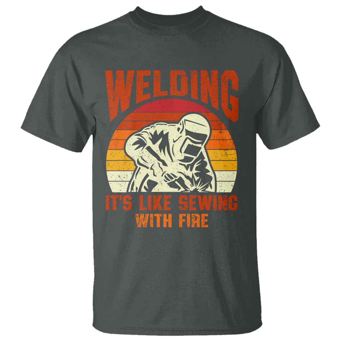 Funny Welder T Shirt Welding It's Like Sewing With Fire Retro Graphic TS10 Dark Heather Print Your Wear