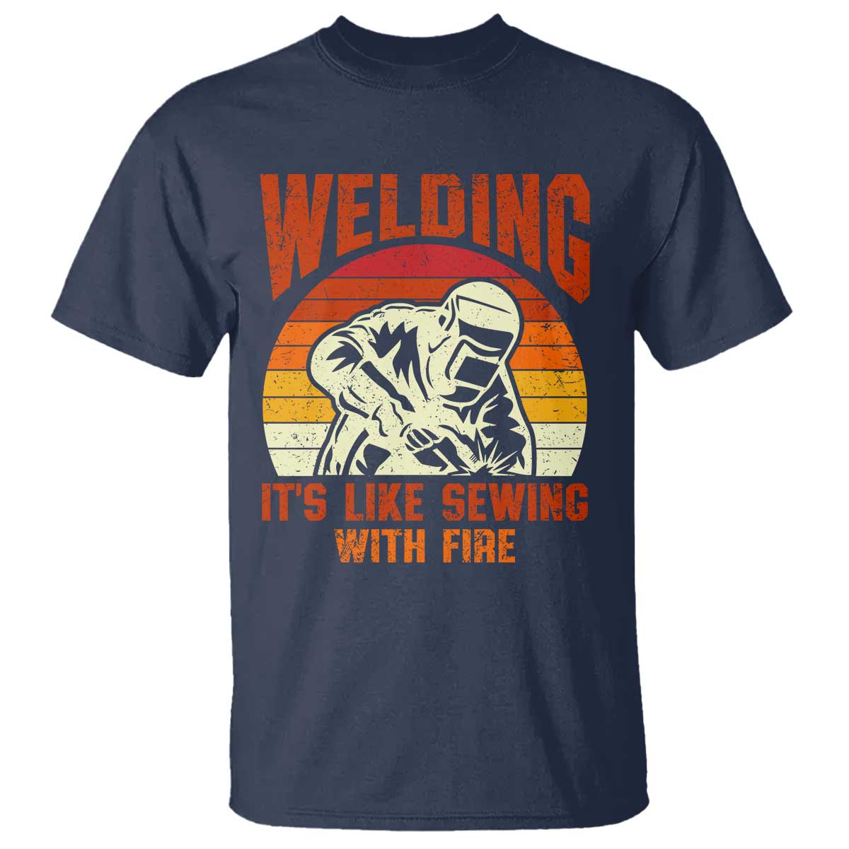 Funny Welder T Shirt Welding It's Like Sewing With Fire Retro Graphic TS10 Navy Print Your Wear