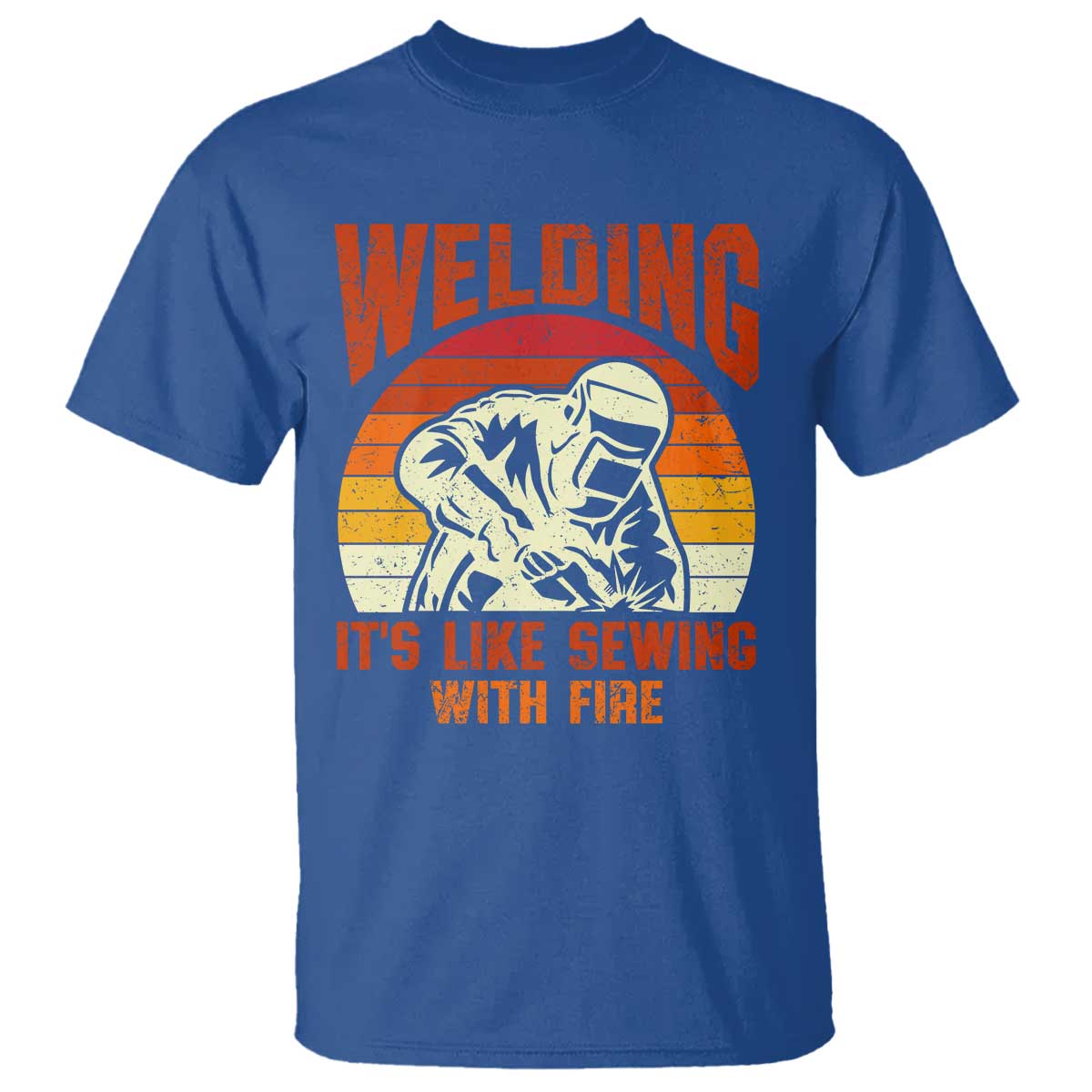 Funny Welder T Shirt Welding It's Like Sewing With Fire Retro Graphic TS10 Royal Blue Print Your Wear