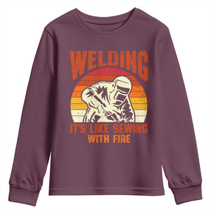 Funny Welder Youth Sweatshirt Welding It's Like Sewing With Fire Retro Graphic TS10 Maroon Print Your Wear