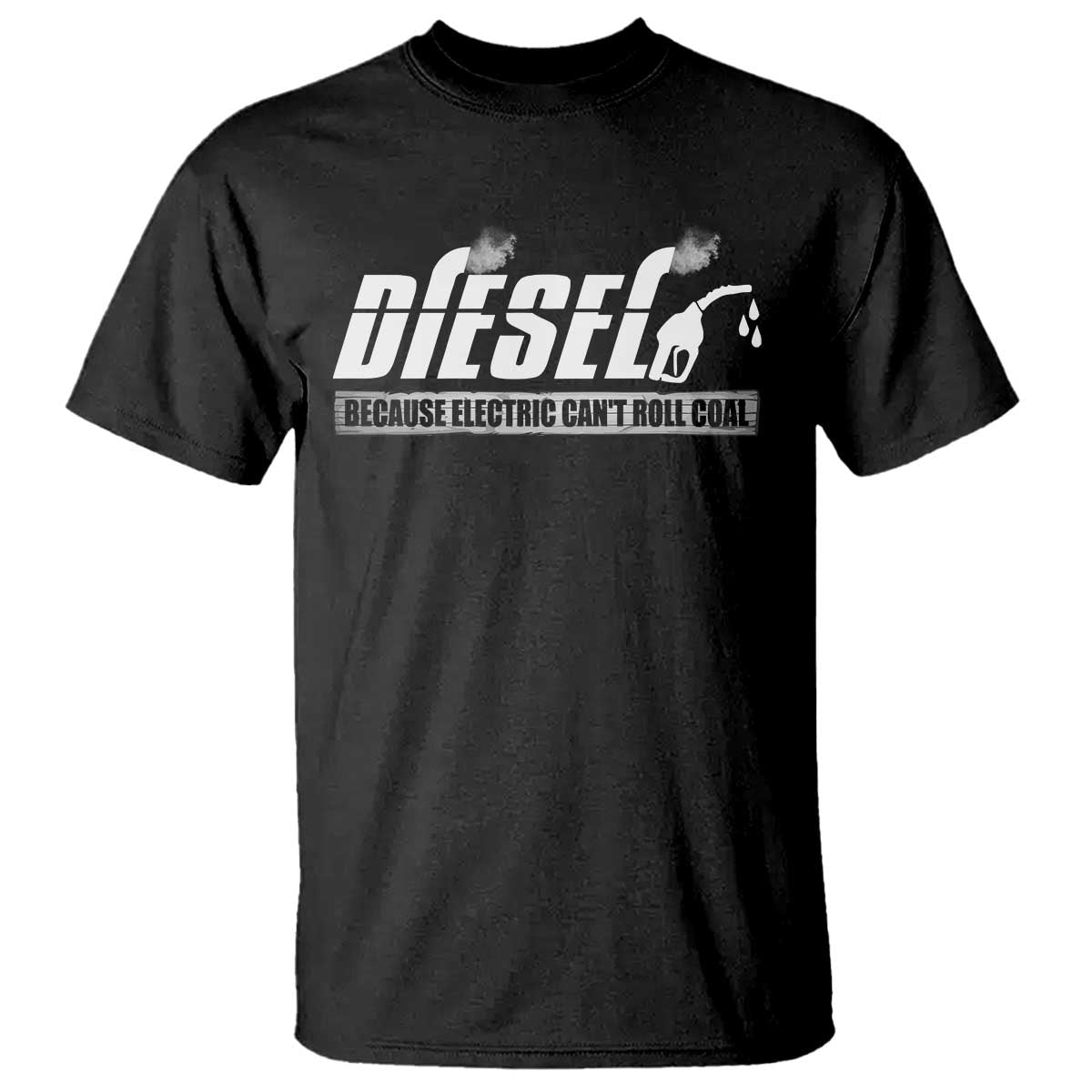 Diesel Because Electric Cars Can't Roll Coal Truck T Shirt Trucker Mechanic Graphic TS10 Black Print Your Wear
