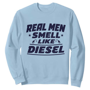Real Men Smell Like Diesel Truck Mechanic Humor Sweatshirt TS10 Light Blue Print Your Wear