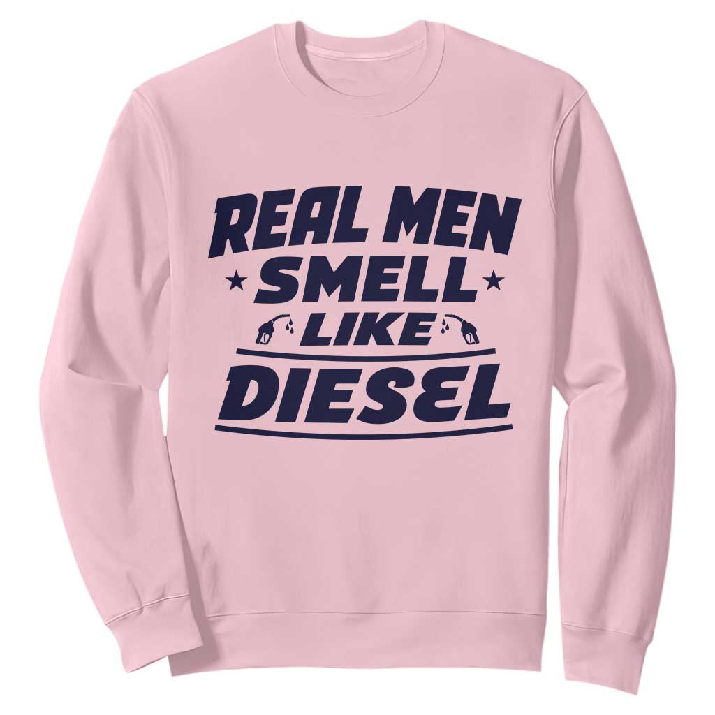 Real Men Smell Like Diesel Truck Mechanic Humor Sweatshirt TS10 Light Pink Print Your Wear